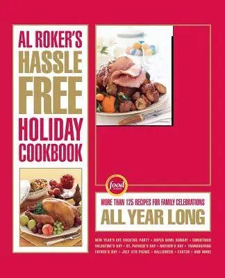 Al Roker's Hassle-Free Holiday Cookbook : Plus de 125 recettes pour des fêtes familiales tout au long de l'année - Al Roker's Hassle-Free Holiday Cookbook: More Than 125 Recipes for Family Celebrations All Year Long