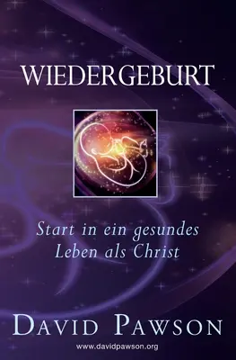 Wiedergeburt : Commencer une vie saine en tant que Christ - Wiedergeburt: Start in ein gesundes Leben als Christ