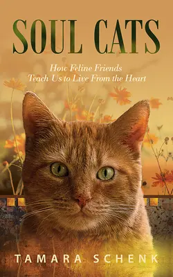 Soul Cats : Comment nos amis félins nous apprennent à vivre avec le cœur - Soul Cats: How Our Feline Friends Teach Us to Live from the Heart