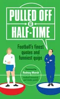 Les plus belles citations du football et les plus drôles de quiproquos - Pulled Off at Half-Time - Football's Finest Quotes and Funniest Quips