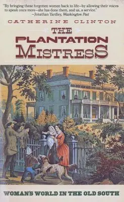 La maîtresse de plantation : Le monde des femmes dans le vieux Sud - The Plantation Mistress: Woman's World in the Old South