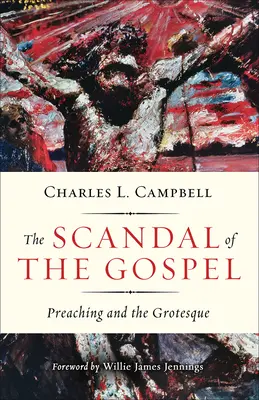 Le scandale de l'Évangile : La prédication et le grotesque - The Scandal of the Gospel: Preaching and the Grotesque