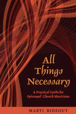 Tout ce qui est nécessaire : Un guide pratique pour les musiciens de l'Église épiscopale - All Things Necessary: A Practical Guide for Episcopal Church Musicians