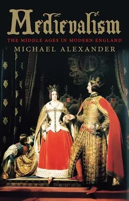 Le médiévalisme : Le Moyen Âge dans l'Angleterre moderne - Medievalism: The Middle Ages in Modern England