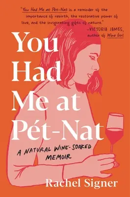 You Had Me at Pet-Nat : A Natural Wine-Soaked Memoir (Vous m'avez eu à Pet-Nat : des mémoires imbibés de vin naturel) - You Had Me at Pet-Nat: A Natural Wine-Soaked Memoir