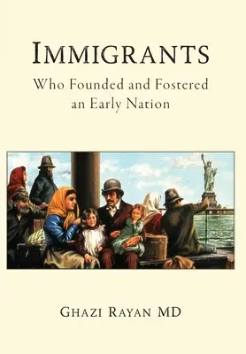 Immigrants : Qui a fondé et encouragé une première nation - Immigrants: Who Founded and Fostered an Early Nation