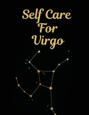 Prendre soin de soi pour la Vierge : Pour les adultes - Pour les mamans autistes - Pour les infirmières - Mamans - Enseignants - Adolescents - Femmes - Avec des suggestions - Jour et nuit - L'amour de soi - Self Care For Virgo: For Adults - For Autism Moms - For Nurses - Moms - Teachers - Teens - Women - With Prompts - Day and Night - Self Love