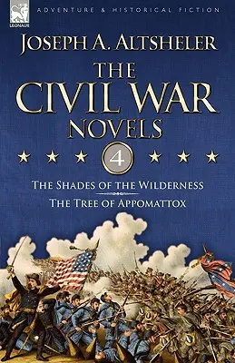 Les romans de la guerre civile : 4 - Les ombres du désert et l'arbre d'Appomattox - The Civil War Novels: 4-The Shades of the Wilderness & the Tree of Appomattox