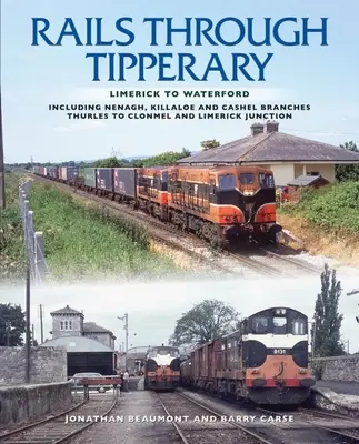 Les chemins de fer à travers Tipperary : De Limerick à Waterford : y compris les branches de Nenagh, Killaloe et Cashel, de Thurles à Clonmel et Limerick Junction - Rails Through Tipperary: Limerick to Waterford: Including Nenagh, Killaloe and Cashel Branches, Thurles to Clonmel and Limerick Junction