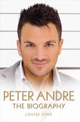 Peter Andre : La biographie - Peter Andre: The Biography