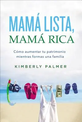Mam Lista, Mam Rica : Cmo Aumentar Tu Patrimonio Mientras Formas Una Familia - Mam Lista, Mam Rica: Cmo Aumentar Tu Patrimonio Mientras Formas Una Familia