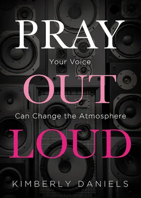 Priez à haute voix : Votre voix peut changer l'atmosphère - Pray Out Loud: Your Voice Can Change the Atmosphere