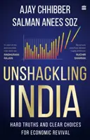 Débarrasser l'Inde de ses entraves - Des vérités fortes et des choix clairs pour la relance de l'économie - Unshackling India - Hard Truths and Clear Choices for Economic Revival