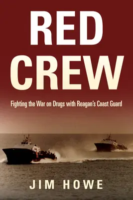 L'équipage rouge : La guerre contre la drogue avec les garde-côtes de Reagan - Red Crew: Fighting the War on Drugs with Reagan's Coast Guard