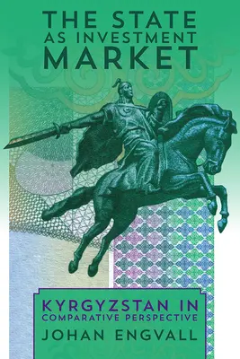 L'État comme marché d'investissement : Le Kirghizistan dans une perspective comparative - The State as Investment Market: Kyrgyzstan in Comparative Perspective