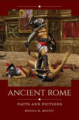 La Rome antique : Faits et fictions - Ancient Rome: Facts and Fictions