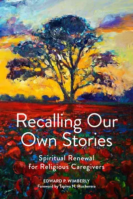 Se souvenir de nos propres histoires : Renouveau spirituel pour les soignants religieux - Recalling Our Own Stories: Spiritual Renewal for Religious Caregivers