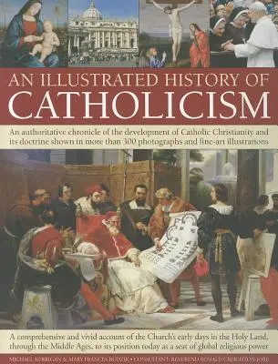 Histoire illustrée du catholicisme : Une chronique autorisée du développement du christianisme catholique et de sa doctrine avec plus de 300 photographies. - An Illustrated History of Catholicism: An Authoritative Chronicle of the Development of Catholic Christianity and Its Doctrine with More Than 300 Phot