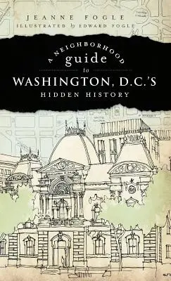 Un guide de quartier pour l'histoire cachée de Washington D.C. - A Neighborhood Guide to Washington D.C.'s Hidden History