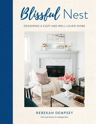 A Blissful Nest, 2 : Designing a Stylish and Well-Loved Home (Un nid heureux, 2 : Concevoir une maison élégante et aimée) - A Blissful Nest, 2: Designing a Stylish and Well-Loved Home