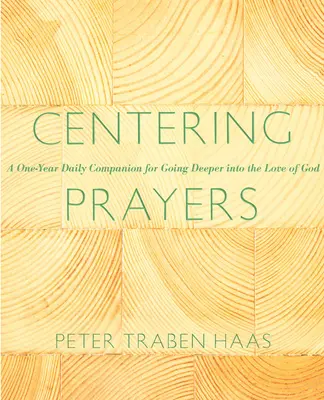 Prières de centrage : Un compagnon quotidien d'un an pour approfondir l'amour de Dieu - Centering Prayers: A One-Year Daily Companion for Going Deeper Into the Love of God