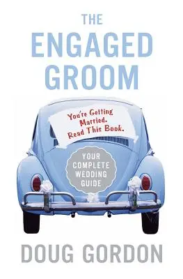 Les fiancés : Vous allez vous marier. Lisez ce livre. - The Engaged Groom: You're Getting Married. Read This Book.