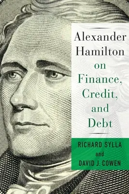 Alexander Hamilton sur la finance, le crédit et l'endettement - Alexander Hamilton on Finance, Credit, and Debt