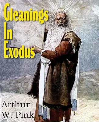 Gleanings in Exodus (en anglais) - Gleanings in Exodus