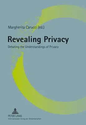 Révéler la vie privée ; débattre de la compréhension de la vie privée - Revealing Privacy; Debating the Understandings of Privacy