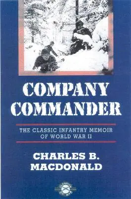 Commandant de compagnie : Les mémoires classiques de l'infanterie de la Seconde Guerre mondiale - Company Commander: The Classic Infantry Memoir of World War II