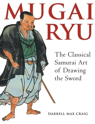 Mugai Ryu : l'art classique japonais du maniement du sabre - Mugai Ryu: The Classical Japanese Art of Drawing the Sword