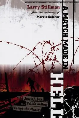 Un mariage fait en enfer : Le garçon juif et le hors-la-loi polonais qui ont défié les nazis - A Match Made in Hell: The Jewish Boy and the Polish Outlaw Who Defied the Nazis