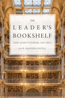 La bibliothèque du chef (Stavridis Usn (Ret ). Adm James) - The Leader's Bookshelf (Stavridis Usn (Ret ). Adm James)