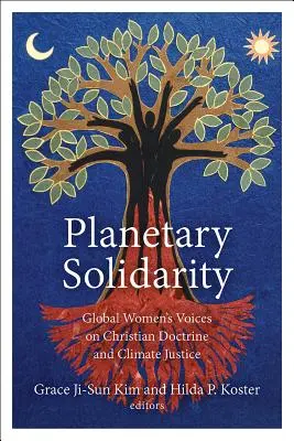 Solidarité planétaire : Les voix des femmes du monde entier sur la doctrine chrétienne et la justice climatique - Planetary Solidarity: Global Women's Voices on Christian Doctrine and Climate Justice