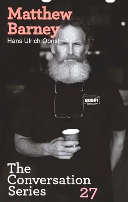 Hans Ulrich Obrist & Matthew Barney : The Conversation Series : Volume 27 - Hans Ulrich Obrist & Matthew Barney: The Conversation Series: Volume 27