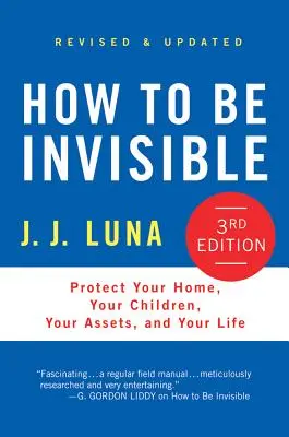 Comment être invisible : Protégez votre maison, vos enfants, vos biens et votre vie - How to Be Invisible: Protect Your Home, Your Children, Your Assets, and Your Life