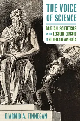 La voix de la science : Les scientifiques britanniques sur le circuit des conférences dans l'Amérique de l'âge d'or - The Voice of Science: British Scientists on the Lecture Circuit in Gilded Age America