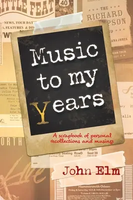 La musique de mes années : Un album de souvenirs et de réflexions personnelles - Music to my Years: A scrapbook of personal recollections and musings