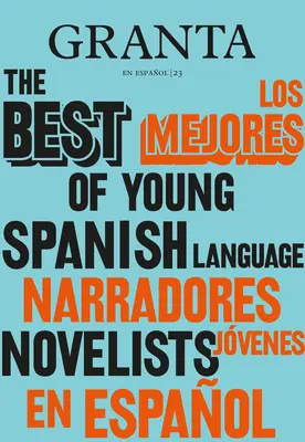 Los Mejores Narradores Jvenes en Espaol / Granta : Le meilleur des jeunes romanciers de langue espagnole - Los Mejores Narradores Jvenes en Espaol / Granta: The Best Of Young Spanish-Language Novelists