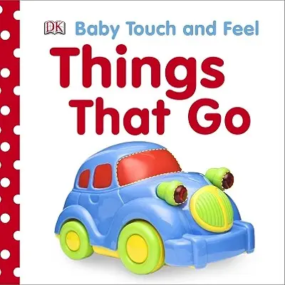 Bébé touche et sent : Les choses qui vont - Baby Touch and Feel: Things That Go
