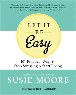 Let It Be Easy : Simple Ways to Stop Stressing & Start Living (en anglais) - Let It Be Easy: Simple Ways to Stop Stressing & Start Living