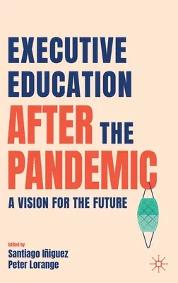 La formation des cadres après la pandémie : Une vision pour l'avenir - Executive Education After the Pandemic: A Vision for the Future