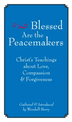 Heureux les artisans de paix : Les enseignements du Christ sur l'amour, la compassion et le pardon - Blessed Are the Peacemakers: Christ's Teachings about Love, Compassion and Forgiveness