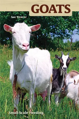 Chèvres - L'élevage à petite échelle pour le plaisir et le profit - Goats - Small-scale Herding for Pleasure And Profit