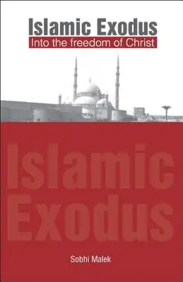 L'exode islamique vers la liberté du Christ - Islamic Exodus into the Freedom of Christ