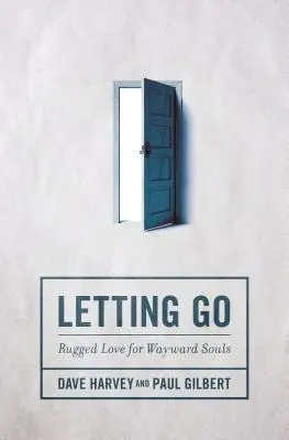 Lâcher prise : L'amour robuste pour les âmes égarées - Letting Go: Rugged Love for Wayward Souls