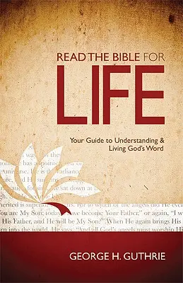 Lire la Bible pour la vie : Votre guide pour comprendre et vivre la Parole de Dieu - Read the Bible for Life: Your Guide to Understanding and Living God's Word