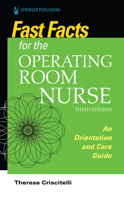Fast Facts for the Operating Room Nurse, troisième édition : Guide d'orientation et de soins - Fast Facts for the Operating Room Nurse, Third Edition: An Orientation and Care Guide