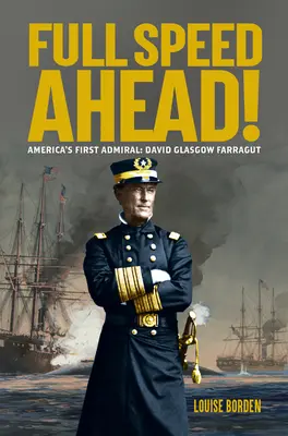 Le premier amiral de l'Amérique Le premier amiral de l'Amérique : David Glasgow Farragut - Full Speed Ahead!: America's First Admiral: David Glasgow Farragut