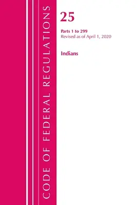 Code of Federal Regulations, Title 25 Indians 1-299, Revised as of April 1, 2020 (Office of the Federal Register (U S ))